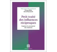 Moi, Toi, Nous...Petit Traité Des Influences Réciproques - Découvrez Comment Nous Co-Construisons Chaque Jour Nos Malheurs Et Nos Bonheurs