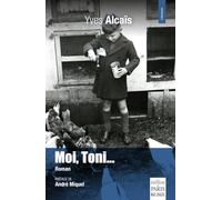 Yves Alcais – Moi, Toni : Chronique d'une enfance ardéchoise – Roman – Broché