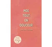 Moi tout en douceur: journal intime