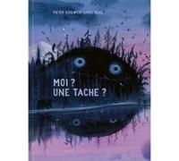Moi ? Une tache ? Linde Faas (Illustration), Pieter Koolwijk (Auteur), Claire Billaud (Traduction)
