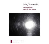 Moi, vincent b. - une experience de la vie sans drogue - Benoît Vincent - Impressions Nouvelles - broché - Essai