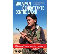 Moi, Viyan, combattante contre Daech: Elles sont notre dernier rempart