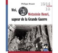 Moi, Wetzstein Henri, sapeur de la Grande Guerre Philippe Bruant (Auteur)