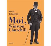 Moi, Winston Churchill - Béatrix de L'Aulnoit - Tallandier - relié - Biographie
