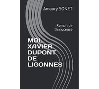 MOI, XAVIER DUPONT DE LIGONNES: Roman de l’innocence
