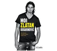 Moi, Zlatan Ibrahimovic - Mon Histoire Racontée À David Lagercrantz