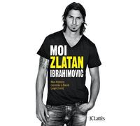 Moi, Zlatan Ibrahimovic - Mon Histoire Racontée À David Lagercrantz