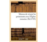 Moiens de réunir les protestans avec l'Église romaine - Richard Simon - Hachette Bnf - broché - Livre