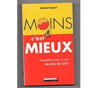 Moins, c'est mieux: Simplifiez-vous la vie : lâcher du lest !