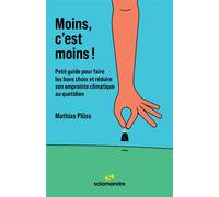 Moins, c'est moins ! Petit guide pour faire les bons choix et réduire son empreinte climatique au quotidien - Mathias Plüss - La Salamandre - broché - Guide