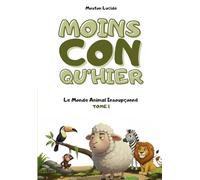 Moins con qu'hier - Tome 1 - Le Monde Animal Insoupçonné: Plus de 300 faits scientifiques sidérants racontés par le mouton le plus égocentrique de la littérature.