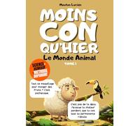 Moins con qu'hier - Tome 1 - Le Monde Animal Insoupçonné: Plus de 300 faits sidérants hachés menu par un mouton égocentrique : La méthode dopamine pour tout mémoriser sans effort.