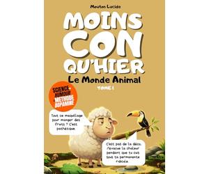 Moins con qu'hier - Tome 1 - Le Monde Animal Insoupçonné: Plus de 300 faits sidérants hachés menu par un mouton égocentrique : La méthode dopamine pour tout mémoriser sans effort.