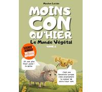 Moins con qu'hier - Tome 2 - Le Monde Végétal: Plus de 300 faits sidérants hachés menu par un mouton égocentrique : La méthode dopamine pour tout mémoriser sans effort.