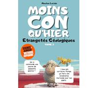 Moins con qu'hier - Tome 3 - Etrangetés Géologiques: Plus de 300 faits scientifiques sidérants racontés par le mouton le plus égocentrique de la littérature.