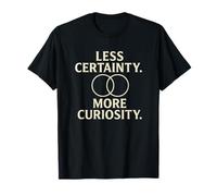 Moins de Certitude, Plus de curiosité - Philosophie des penseurs T-Shirt