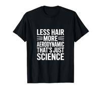 Moins de Cheveux, Plus aérodynamique, C'est Juste de la Science et de l'humour Chauve T-Shirt