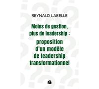 Moins de gestion, plus de leadership : proposition d'un modèle de leadership transformationnel