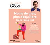 Cahier Dr Good ! Moins de gras, plus d'équilibre (dans l'assiette)