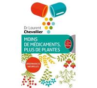 Moins de médicaments, plus de plantes Le pouvoir de la nature - Laurent Chevallier - Lgf - Poche - Guide