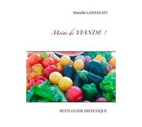 Moins De Viande - Devenir Flexitarien Ou Végétarien Pour Une Meilleure Santé Et Un Monde Meileur - Conseils - Menus - Recettes