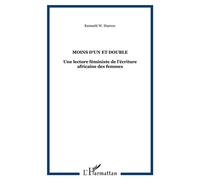 Moins d'un et double Une lecture féministe de l'écriture africaine des femmes - Kenneth W Harrow - L'harmattan - broché - Etude