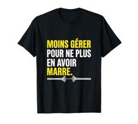 Moins Gérer pour Ne Plus en Avoir Marre Charge Mentale T-Shirt