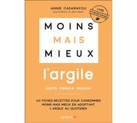 Moins mais mieux avec l'argile Santé - beauté - maison - Annie Casamayou - Leduc S. - broché - Guide