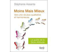Moins mais mieux : Vers une vie plus qualitative - Le guide de la slow attitude