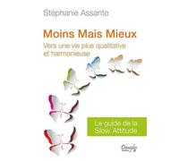 Moins mais mieux : Vers une vie plus qualitative - Le guide de la slow attitude