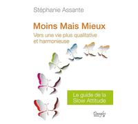 Moins mais mieux : Vers une vie plus qualitative - Le guide de la slow attitude