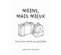 MOINS, MAIS MIEUX: Vivre avec moins au quotidien
