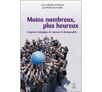Moins Nombreux, Plus Heureux - L'urgence Écologique De Repenser La Démographie