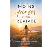 Moins penser, enfin revivre: Comment arrêter de trop penser, retrouver la paix intérieure et se reconnecter à soi-même