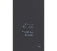 Moins que l'amour - Christian de Montella - Fayard - broché - Livre