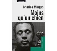 Moins qu'un chien Charles Mingus (Auteur), Jacques B. Hess (Traduction)