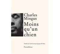 Moins qu'un chien - Charles Mingus - Parentheses Eds - broché - Monographie