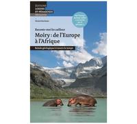 Moiry : De L'europe À L'afrique - Balade Géologique À Travers Le Temps