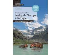 Moiry : de l'Europe à l'Afrique: Balade géologique à travers le temps