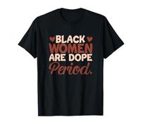 Mois de l'histoire des Noirs Mélanine Les Femmes Noires sont Une période de Dope T-Shirt