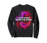 Mois de Sensibilisation aux donneurs d'organes rénaux « I Give Even When I'm Gone » Sweatshirt