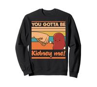 Mois de Sensibilisation aux donneurs d'organes rénaux You Gotta Be Kidney Me Sweatshirt