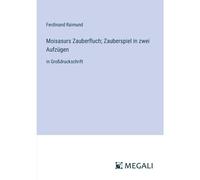 Moisasurs Zauberfluch; Zauberspiel In Zwei Aufzügen