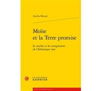 Moïse et la Terre promise Aurélia Mouzet (Auteur), Véronique Gely (Collection dirigée par), Bernard Franco (Collection dirigée par), Jean-Marc Moura (Collection dirigée par)