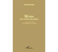 Moïse et le retour des dieux Aux origines du conflit entre polythéisme et monothéisme - Gérard Huber - L'harmattan - broché - Livre