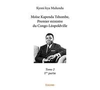 Moïse Kapenda Tshombe, Premier ministre du Congo-Léopoldville - Tome 2 - 1ère partie
