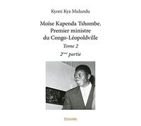 Moïse Kapenda Tshombe. Premier ministre du Congo-Léopoldville - Tome 2 - 2e partie