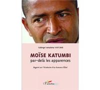 Moïse Katumbi par-delà les apparences: Regard sur l'itinéraire d'un homme d'Etat