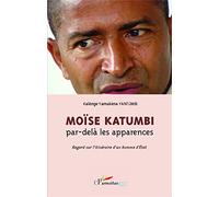Moïse Katumbi par-delà les apparences: Regard sur l'itinéraire d'un homme d'Etat