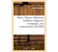 Moïse, Manou, Mahomet, traditions religieuses comparées, avec commentaire - Louis Jacolliot - Hachette Bnf - broché - Livre